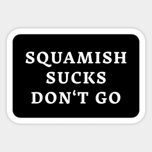 Squamish Sucks Don't Go Sticker